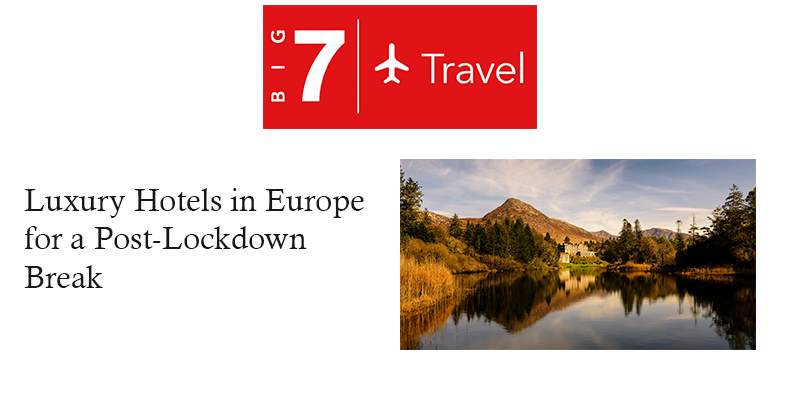 Big 7 Travel: Top 7 Luxury Hotels In Europe For A Post-Lockdown Getaway